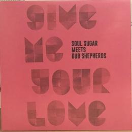 Soul Sugar & Dub Shepherds/Give Me Your Love (7")