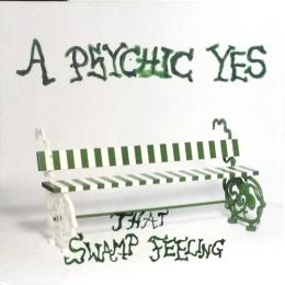 A Psychic Yes/That Swamp Feeling (12")