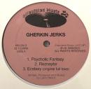 Gherkin Jerks/Phychotic Fantasy (12")