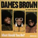 Dames Brown/What Would You Do? (7")